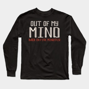 Out of my MIND - funny quote Long Sleeve T-Shirt